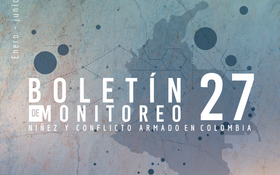 Boletín de monitoreo N°. 27: Niñez y conflicto armado en Colombia
